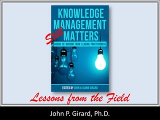 John P. Girard, Ph.D.
Still
Lessons from the Field
 