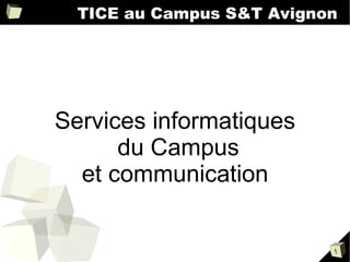 TICE au Campus S&T Avignon Services informatiques du Campus et communication 
