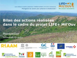 Bilan des actions réalisées
dans le cadre du projet LIFE+ Mil’Ouv
Montpellier
Sébastien Girardin
 