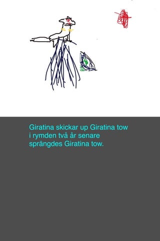 Giratina skickar up Giratina tow
i rymden två år senare
sprängdes Giratina tow.
 