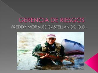 GERENCIA DE RIESGOS FREDDY MORALES CASTELLANOS, O.D. 