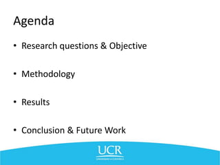 Agenda
• Research questions & Objective
• Methodology
• Results
• Conclusion & Future Work
 