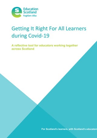 Getting It Right For All Learners
during Covid-19
A reflective tool for educators working together
across Scotland
 