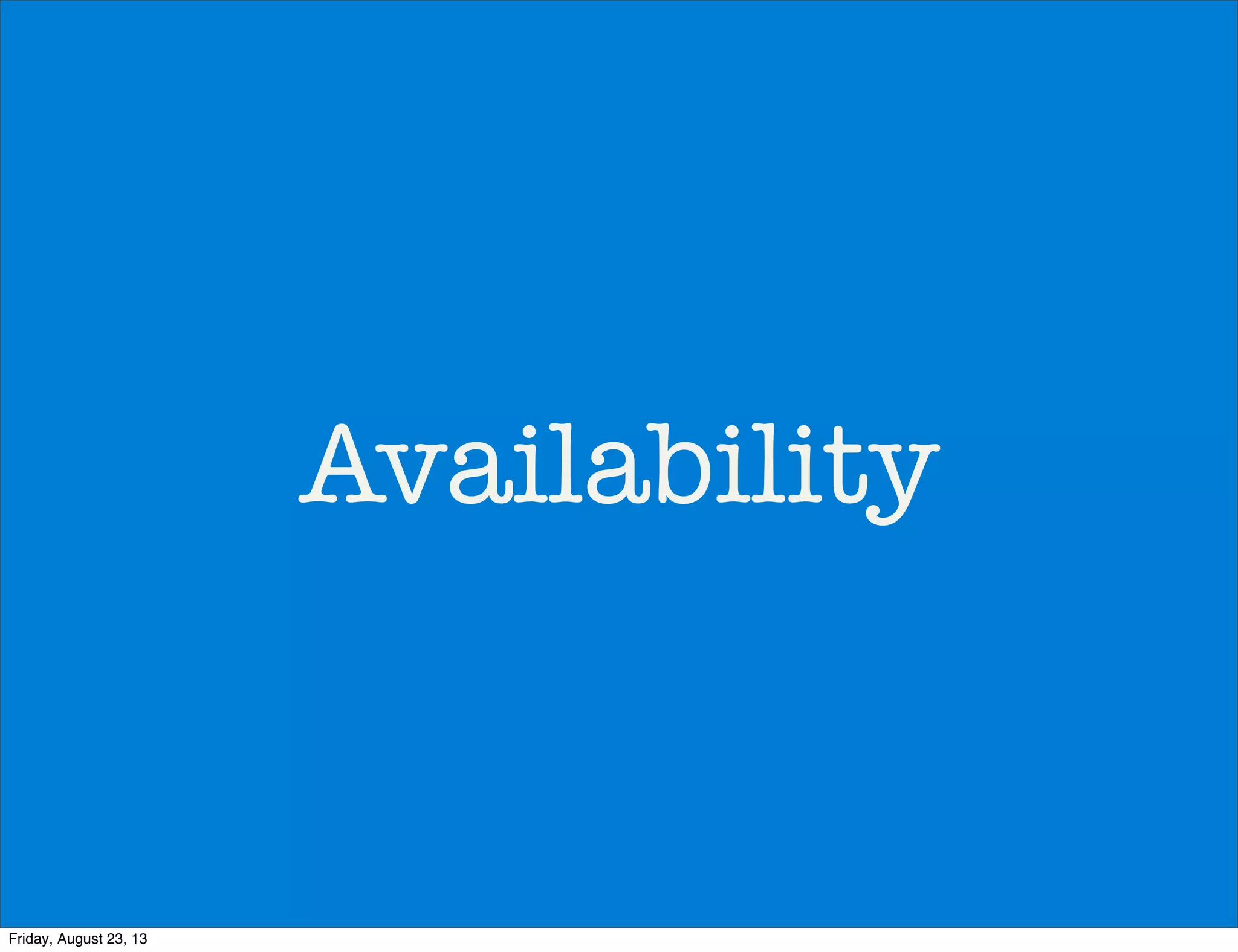 Availability
Friday, August 23, 13
 