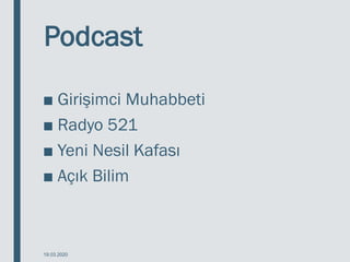 Podcast
■ Girişimci Muhabbeti
■ Radyo 521
■ Yeni Nesil Kafası
■ Açık Bilim
19.03.2020
 