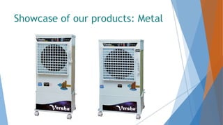 Showcase of our products: Metal
 