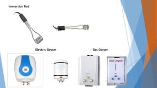 Electric Geyser Gas Geyser
Immersion Rod
 