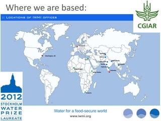Where we are based: 
Tashkent 
Lahore 
New Delhi 
Anand 
Hyderabad 
Water for a food-secure world 
www.iwmi.org 
Colombo 
Pretoria 
Ouagadougou 
Cairo 
Addis Ababa 
Kathmandu 
Vientiane 
Washington, DC 
The Hague 
 