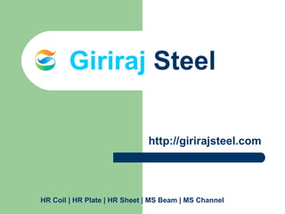 Giriraj  Steel http://girirajsteel.com HR Coil  | HR Plate | HR Sheet | MS Beam | MS Channel 