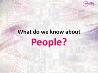 What do we know about
People?
 