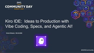 Girish Bhatia - Kiro IDE: Ideas to Production with Vibe Coding, Specs ...