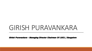 GIRISH PURAVANKARA
Girish Puravankara - Managing Director Chairman Of LGCL | Bangalore
 