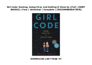 Girl Code: Gaming, Going Viral, and Getting It Done by {Full | [BEST
BOOKS] | Free | Unlimited | Complete | [RECOMMENDATION]
DONWLOAD LAST PAGE !!!!
Read Girl Code: Gaming, Going Viral, and Getting It Done Ebook Online A New York Public Library Best Book of 2017Perfect for aspiring coders everywhere, Girl Code is the story of two teenage tech phenoms who met at Girls Who Code summer camp, teamed up to create a viral video game, and ended up becoming world famous. The book also includes bonus content to help you start coding! This middle grade book is an excellent choice for tween readers in grades 7 to 8, especially during homeschooling. It’s a fun way to keep your child entertained and engaged while not in the classroom.Fans of funny and inspiring books like Maya Van Wagenen’s Popular and Caroline Paul’s Gutsy Girl will love hearing about Andrea “Andy” Gonzales and Sophie Houser’s journey from average teens to powerhouses.Through the success of their video game, Andy and Sophie got unprecedented access to some of the biggest start-ups and tech companies, and now they’re sharing what they’ve seen. Their video game and their commitment to inspiring young women have been covered by the Huffington Post, Buzzfeed, CNN, Teen Vogue, Jezebel, the Today show, and many more.Get ready for an inside look at the tech industry, the true power of coding, and some of the amazing women who are shaping the world. Andy and Sophie reveal not only what they’ve learned about opportunities in science and technology but also the true value of discovering your own voice and creativity.A Junior Library Guild selectionA Children's Book Council Best STEM Trade Book for Students K-12
 