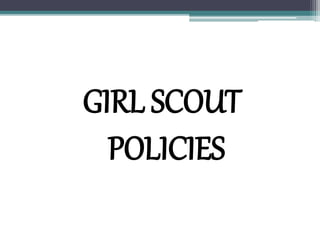GIRL SCOUT
POLICIES
 