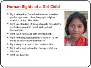 Human Rights of a Girl Child
 Right to freedom from discrimination based on
gender, age, race, colour, language, religion...