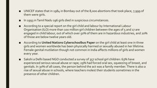 ■ UNICEF states that in 1984 in Bombay out of the 8,000 abortions that took place, 7,999 of
them were girls.
■ In 1993 inT...