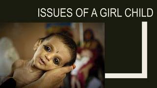ISSUES OF A GIRL CHILD
 