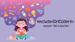 because “”SHE is important
#include<GirlCoder.h>
 
