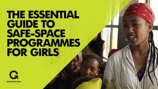 The essential
guide to
safe-space
programmes
for girls
 
