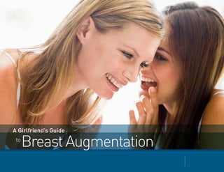 A Girlfriend’s Guide
to

Breast Augmentation

 