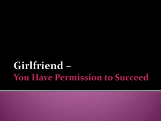 Girlfriend – You Have Permission to Succeed 