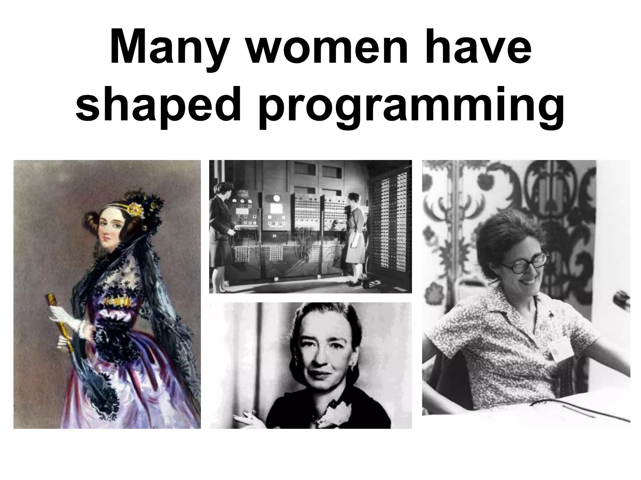 Many women have
shaped programming
 