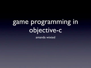 game programming in
    objective-c
      amanda wixted
 
