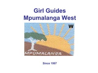 Girl Guides
Mpumalanga West
Since
Since 1997
 