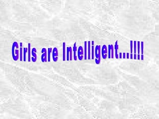 Girls are Intelligent...!!!! 