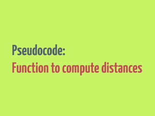 What functions do we need 
to build a recommender? 
1. Function to compute distances 
2. Function to find nearby people 
3. Function to recommend items I haven’t rated yet 
 
