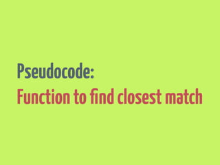 Pseudocode: 
Function to compute distances 
 