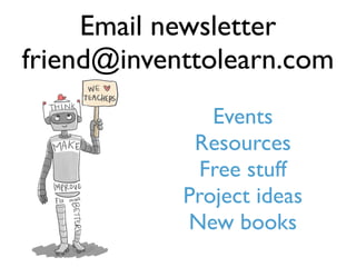 Events
Resources
Free stuff
Project ideas
New books
Email newsletter
friend@inventtolearn.com
 