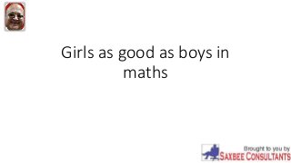 Girls as good as boys in
maths
 