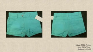Fabric: 100% Cotton
Item: Girl’s Shorts
Reference: PB-02
 
