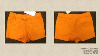 Fabric: 100% Cotton
Item: Girl’s Shorts
Reference: PB-03
 