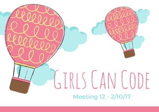 GirlsCanCodeMeeting 12 - 2/10/17
 