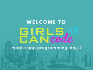 Girls Can Code Mobile App Day 2 | PDF