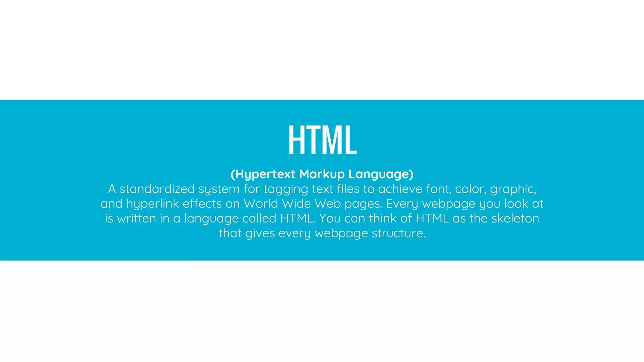 HTML
(Hypertext Markup Language)
A standardized system for tagging text files to achieve font, color, graphic,
and hyperlink effects on World Wide Web pages. Every webpage you look at
is written in a language called HTML. You can think of HTML as the skeleton
that gives every webpage structure.
HTML
(Hypertext Markup Language)
A standardized system for tagging text files to achieve font, color, graphic,
and hyperlink effects on World Wide Web pages. Every webpage you look at
is written in a language called HTML. You can think of HTML as the skeleton
that gives every webpage structure.
 