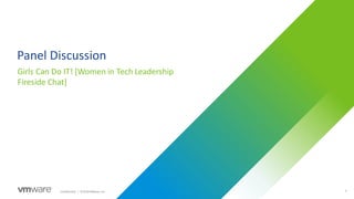 3Confidential │ ©2019VMware,Inc.
Panel Discussion
Girls Can Do IT! [Women in Tech Leadership
Fireside Chat]
 