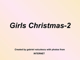 Girls Christmas-2 Created by gabriel voiculesc u with photos from INTERNET   