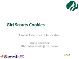 Girl Scouts Cookies Almost A Century of Innovation Rhoda BernsteinRhodaBernstein@msn.com 1/30/10 