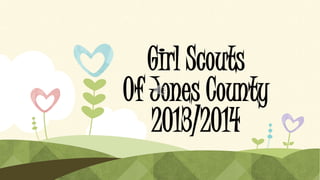 Girl Scouts
Of Jones County
2013/2014
 