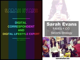 Sarah Evans
FAVES + CO.
Sevans Strategy
sarahsfav.es
 