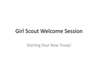 Girl Scout Welcome Session Starting Your New Troop! 