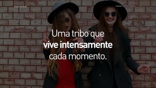 >>TracyLockeBrasil REI MAG INE T HE SH OPP ER E XPE RIE NCE
Umatriboque
viveintensamente
cadamomento.
 