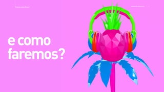 ecomo
faremos?
>>
TracyLockeBrasil REI MAG INE EXP ERI EN CE
 