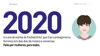 >>TracyLockeBrasil REI MAG INE T HE SH OPP ER E XPE RIE NCE
2020éoanodeestreiadoFestivalGrls!,quetrazoprotagonismo
femininoemdoisdiasdemúsicaeconversas.
Feitopormulheres,paratodes.
 