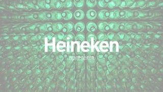 >>TracyLockeBrasil REI MAG INE T HE SH OPP ER E XPE RIE NCE
Heinekenapresenta
 