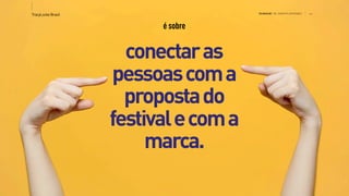 >>TracyLockeBrasil REI MAG INE T HE SH OPP ER E XPE RIE NCE
é sobre
conectaras
pessoascoma
propostado
festivalecoma
marca.
 