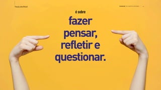 >>TracyLockeBrasil REI MAG INE T HE SH OPP ER E XPE RIE NCE
é sobre
fazer
pensar,
refletire
questionar.
 